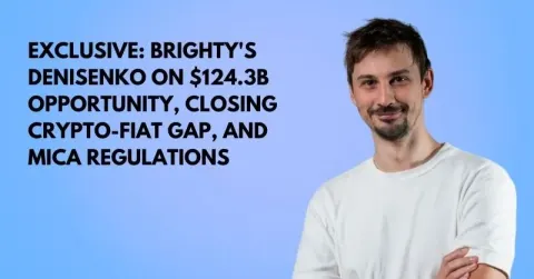 Founder in focus: Brighty's Denisenko on $124.3B opportunity, closing crypto-fiat gap, and MiCA regulations — TFN